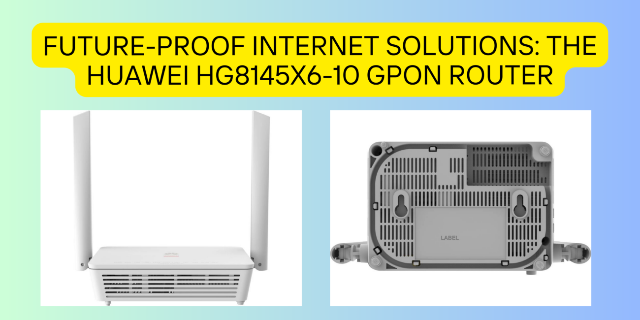 The Huawei HG8145X6-10 GPON