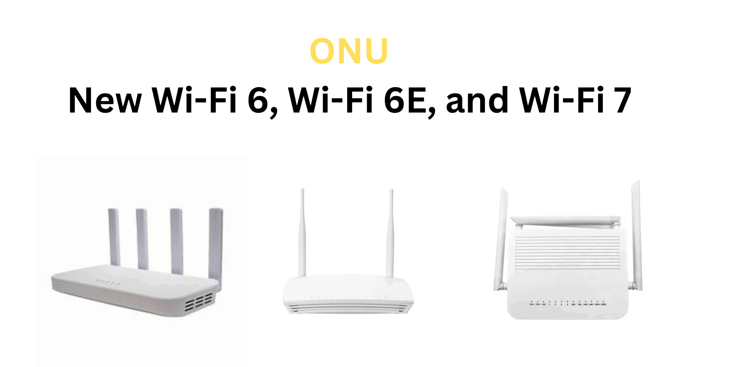 Deep Dive into Each ONU Advancement: Wi-Fi 6, Wi-Fi 6E, and Wi-Fi 7