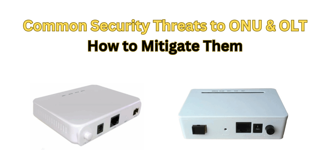 Common Security Threats to ONU & OLT, How to Mitigate Them