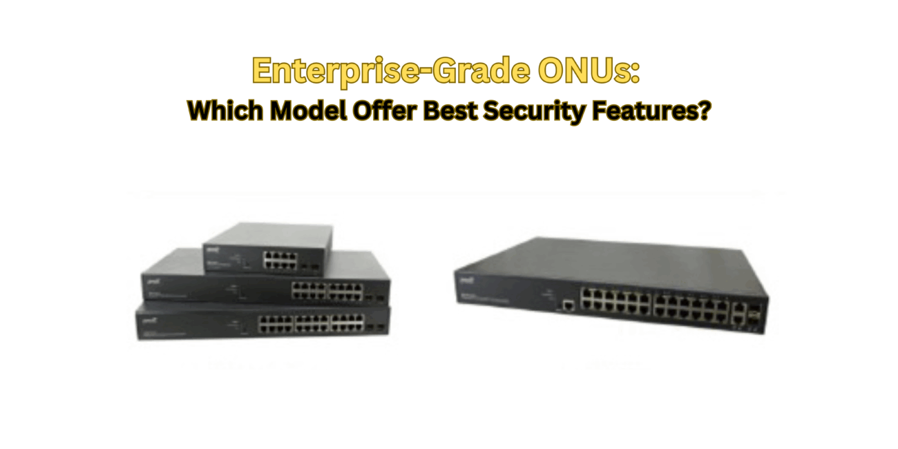 Enterprise-Grade ONUs