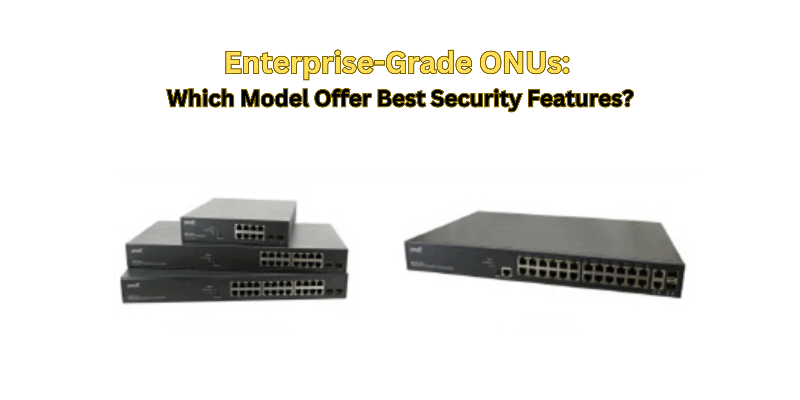 Enterprise-Grade ONUs